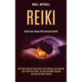 Reiki: Self Help Guide to Learn Reiki, Self-healing, and Improve Your Vibration Levels, by Learning Reiki Symbols and Tips for Reiki Psychic (Raise Yo - Paperback | Books | Wiccan Center