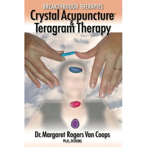Breakthrough Therapies: Crystal Acupuncture & Teragram Therapy - Paperback | Books | Wiccan Center