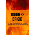 Goddess Brigid: A Guide to Embracing the Wisdom and Teachings of the Celtic Goddess - Paperback | Books | Wiccan Center
