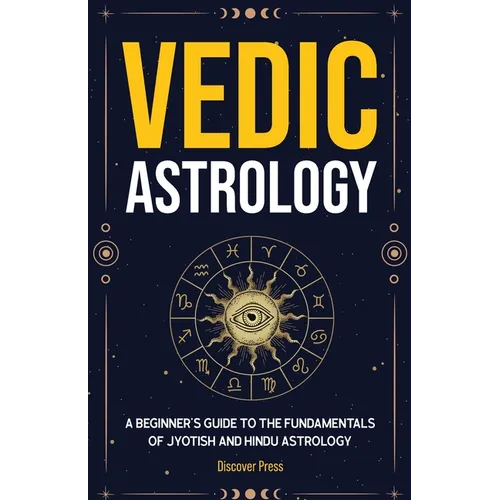 Vedic Astrology: A Beginner's Guide to the Fundamentals of Jyotish and Hindu Astrology - Paperback | Books | Wiccan Center