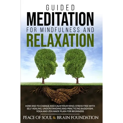 Guided Meditation for Mindfulness and Relaxation: How and to Change and Calm Your Mind. Stress Free with Self Healing. Understanding and Practicing Bu - Paperback | Books | Wiccan Center