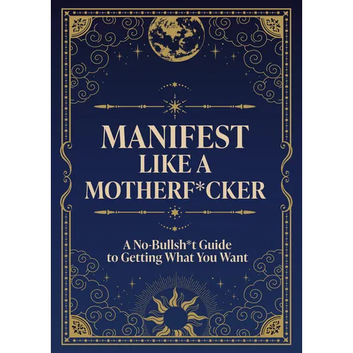 Manifest Like a Motherf*cker: A No-Bullsh*t Guide to Getting What You Want - Paperback | Books | Wiccan Center