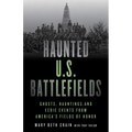 Haunted U.S. Battlefields: Ghosts, Hauntings, and Eerie Events from America's Fields of Honor - Paperback | Books | Wiccan Center