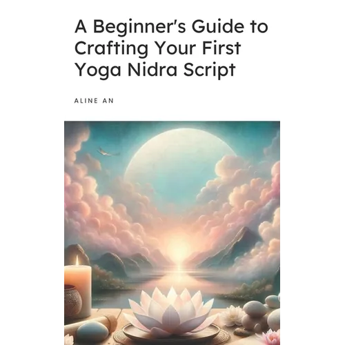 A Beginner's Guide to Crafting Your First Yoga Nidra Script: Learn How to Write a Yoga Nidra Script - Paperback | Books | Wiccan Center