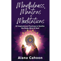 Mindfulness, Mantras & Meditations: 55 Inspirational Practices to Soothe the Body, Mind & Soul - Paperback | Books | Wiccan Center