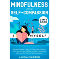 Mindfulness and Self-Compassion 2-in-1 Book: Release The Past, Forget The Future and Embrace The Power of Now, Embrace a Positive Beginning and Learn - Paperback | Books | Wiccan Center