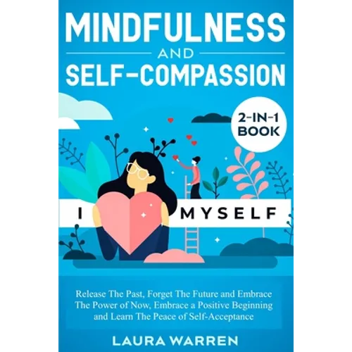 Mindfulness and Self-Compassion 2-in-1 Book: Release The Past, Forget The Future and Embrace The Power of Now, Embrace a Positive Beginning and Learn - Paperback | Books | Wiccan Center