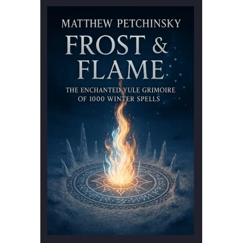 Frost & Flame: The Enchanted Yule Grimoire of 1000 Winter Spells - Paperback | Books | Wiccan Center