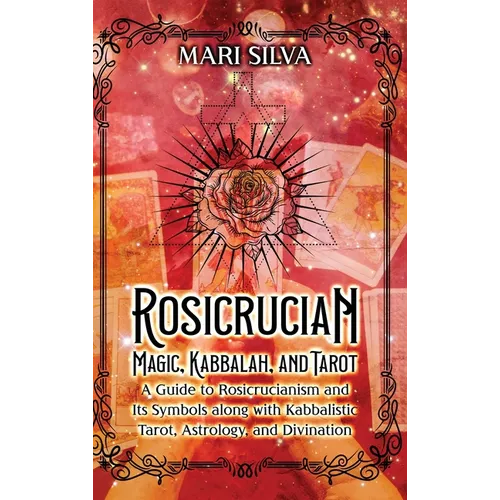 Rosicrucian Magic, Kabbalah, and Tarot: A Guide to Rosicrucianism and Its Symbols along with Kabbalistic Tarot, Astrology, and Divination - Hardcover | Books | Wiccan Center