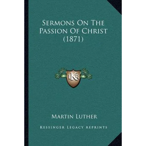 Sermons On The Passion Of Christ (1871) - Paperback