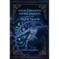 Lucid Dreaming, Astral Journeys and the Pineal Gland: Ways of Expanding Consciousness - Paperback | Books | Wiccan Center