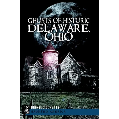 Ghosts of Historic Delaware, Ohio - Paperback | Books | Wiccan Center