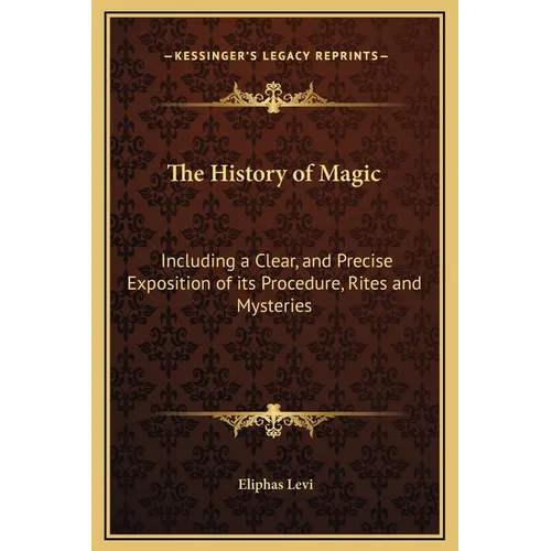 The History of Magic: Including a Clear, and Precise Exposition of its Procedure, Rites and Mysteries - Hardcover | Books | Wiccan Center