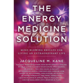 The Energy Medicine Solution: Mind Blowing Results for Living an Extraordinary Life - Paperback | Books | Wiccan Center