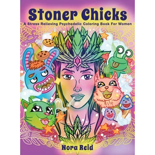 Stoner Chicks - A Stress Relieving Psychedelic Coloring Book For Women - Hardcover | Books | Wiccan Center