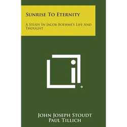 Sunrise to Eternity: A Study in Jacob Boehme's Life and Thought - Paperback | Books | Wiccan Center