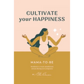 Cultivate Your Happiness Mama-To-Be: Workbook to create mindfulness and joy during your pregnancy - Paperback | Books | Wiccan Center