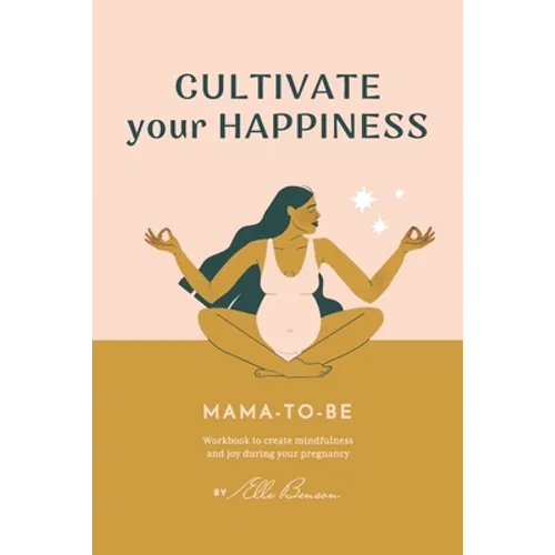 Cultivate Your Happiness Mama-To-Be: Workbook to create mindfulness and joy during your pregnancy - Paperback | Books | Wiccan Center