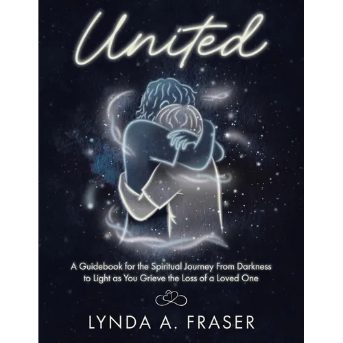 United: A Guidebook for the Spiritual Journey From Darkness to Light as You Grieve the Loss of a Loved One - Paperback | Books | Wiccan Center