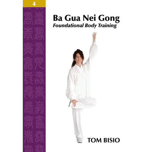 Ba Gua Nei Gong Volume 4: Foundational Body Training - Paperback | Books | Wiccan Center