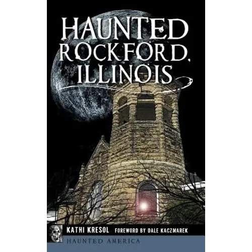 Haunted Rockford, Illinois - Hardcover | Books | Wiccan Center