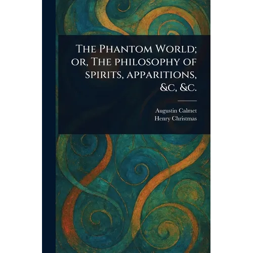 The Phantom World; or, The Philosophy of Spirits, Apparitions, &c, &c. - Paperback | Books | Wiccan Center