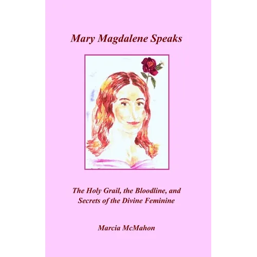 Mary Magdalene Speaks: The Holy Grail, the Bloodline and the Secrets of the Divine Feminine - Paperback | Books | Wiccan Center