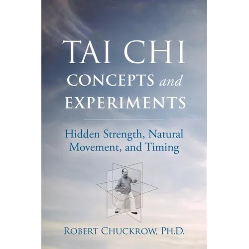 Tai CHI Concepts and Experiments: Hidden Strength, Natural Movement, and Timing - Hardcover | Books | Wiccan Center