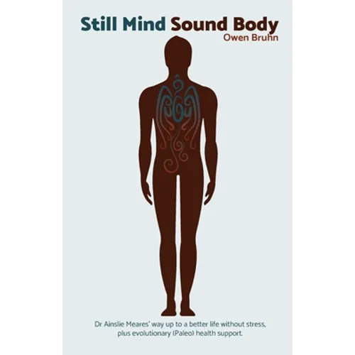 Still Mind Sound Body: Dr Ainslie Meares' way up to a better life without stress plus evolutionary (paleo) health support. - Paperback | Books | Wiccan Center