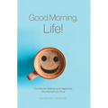 Good Morning, Life!: One Woman Waking Up to Happiness, One Moment at a Time - Hardcover | Books | Wiccan Center