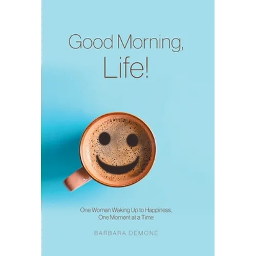 Good Morning, Life!: One Woman Waking Up to Happiness, One Moment at a Time - Hardcover | Books | Wiccan Center