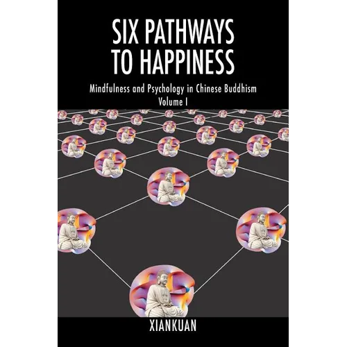 Six Pathways to Happiness: Mindfulness and Psychology in Chinese Buddhism - Volume I - Paperback | Books | Wiccan Center