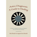 Astro-Diagnosis A Guide to Healing: A Treatise on Medical Astrology and Diagnosis From the Horoscope and Hand - Paperback | Books | Wiccan Center