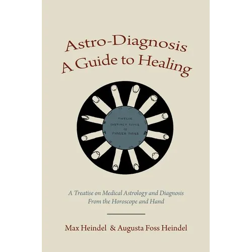 Astro-Diagnosis A Guide to Healing: A Treatise on Medical Astrology and Diagnosis From the Horoscope and Hand - Paperback | Books | Wiccan Center