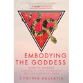 Embodying the Goddess: How to Awaken Curiosity and Reverence on the Spiritual Path - Paperback | Books | Wiccan Center