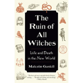 The Ruin of All Witches: Life and Death in the New World - Paperback | Books | Wiccan Center