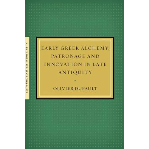 Early Greek Alchemy, Patronage and Innovation in Late Antiquity - Paperback