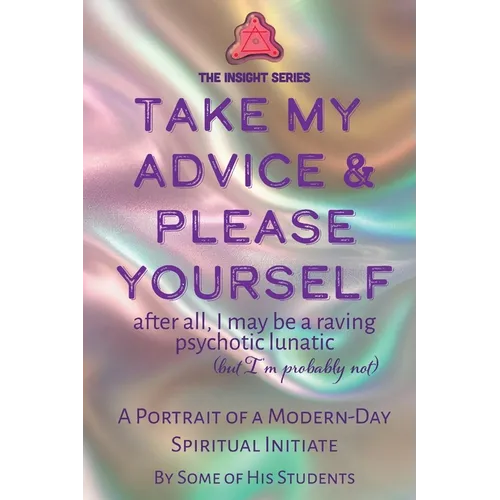 Take My Advice & Please Yourself: A Portrait of a Modern-Day Spiritual Initiate - Paperback | Books | Wiccan Center