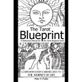 The Tarot Blueprint: Learn How Every Card Relates to the Journey of Life, a Reference Manual for the Tarot Blueprint Deck - Paperback
