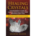 Healing Crystals: The Beginner's Guide to Healing Crystals and Their Meanings and Uses: Includes Types of Healing Crystals and Their Uses and How to C - Paperback | Books | Wiccan Center