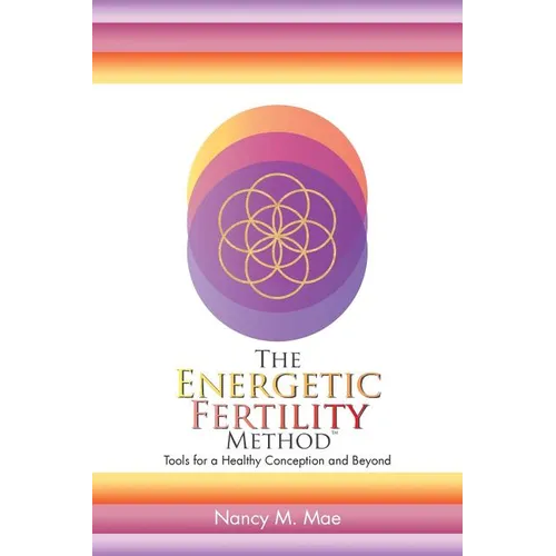 The Energetic Fertility Method(TM): Tools for a Healthy Conception and Beyond - Paperback | Books | Wiccan Center