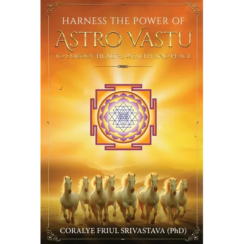 Harness the Power of Astro Vastu - To Embody Health, Wealth and Peace - Paperback | Books | Wiccan Center