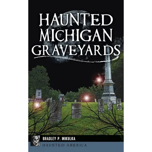 Haunted Michigan Graveyards - Hardcover | Books | Wiccan Center