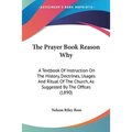 The Prayer Book Reason Why: A Textbook Of Instruction On The History, Doctrines, Usages And Ritual Of The Church, As Suggested By The Offices (189 - Paperback | Books | Wiccan Center