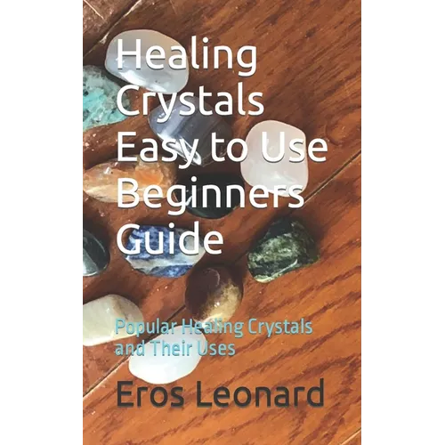 Healing Crystals Easy to Use Beginners Guide: Popular Healing Crystals and Their Uses - Paperback | Books | Wiccan Center