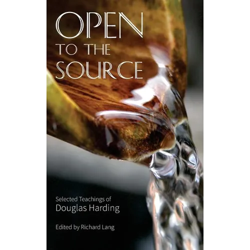 Open To The Source: Selected Teachings of Douglas Harding - Hardcover | Books | Wiccan Center