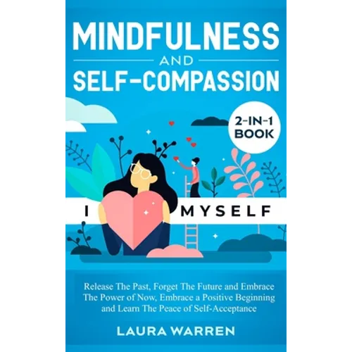 Mindfulness and Self-Compassion 2-in-1 Book: Release The Past, Forget The Future and Embrace The Power of Now, Embrace a Positive Beginning and Learn - Hardcover | Books | Wiccan Center