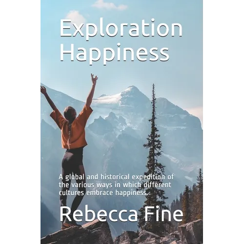 Exploration Happiness: A global and historical expedition of the various ways in which different cultures embrace happiness. - Paperback | Books | Wiccan Center