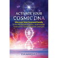 Activate Your Cosmic DNA: Discover Your Starseed Family from the Pleiades, Sirius, Andromeda, Centaurus, Epsilon Eridani, and Lyra - Paperback