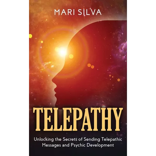 Telepathy: Unlocking the Secrets of Sending Telepathic Messages and Psychic Development - Hardcover | Books | Wiccan Center